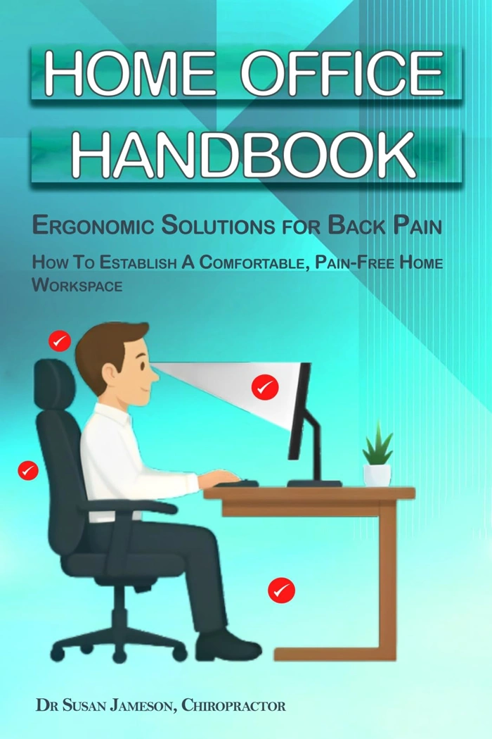 Home Office Handbook: Ergonomic Solutions for Back Pain (Ergonomic Wellness Series 1)